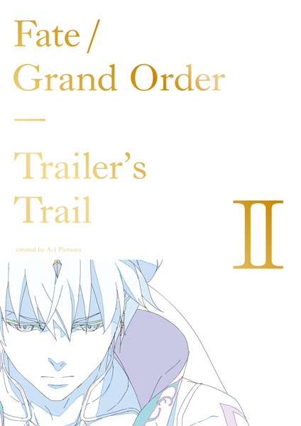Fate/Grand Order Trailer's Trail Ⅱ created by A-1 Pictures